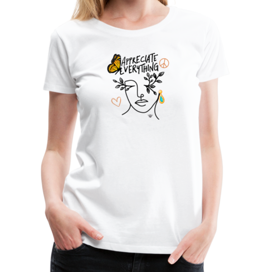 Appreciate Everything Premium T-Shirt | Womens - white
