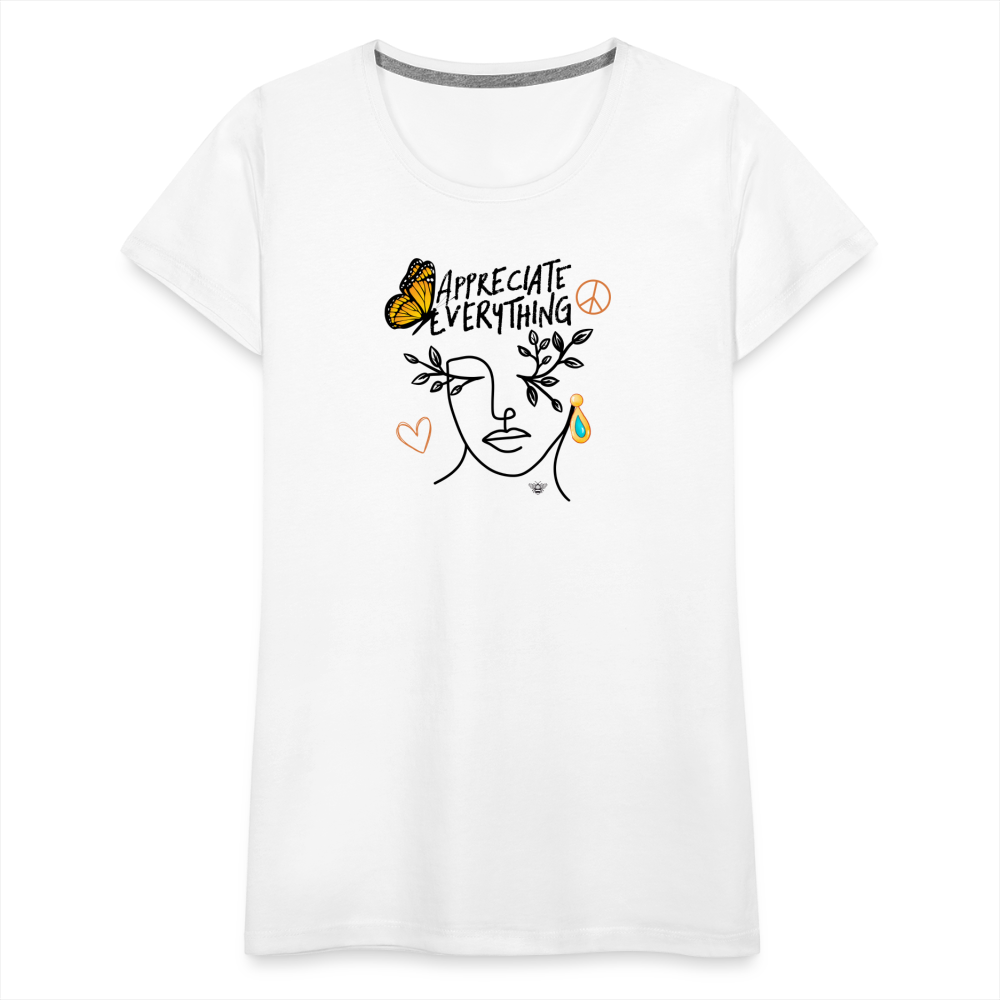 Appreciate Everything Premium T-Shirt | Womens - white